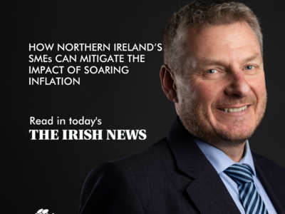 HOW NORTHERN IRELAND’S SMEs CAN MITIGATE THE IMPACT OF SOARING INFLATION